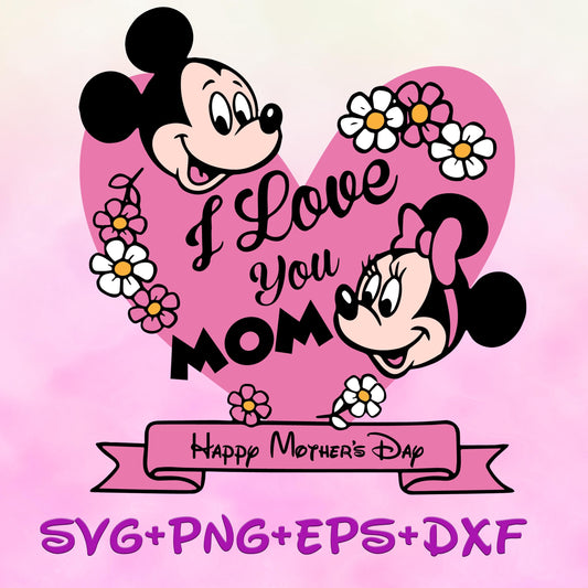 I love you mom svg, mickey and minnie svg png, Best Mom Ever Svg, Mother's Day Png, Mickey and Friends Mom svg Png, Mother's Day svg Png