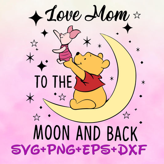 Love mom to the moon and back svg, pooh and piglet svg Svg, Winnie The Pooh Mom Png, Pooh Sublimation, Happy Mother's Day Png svg