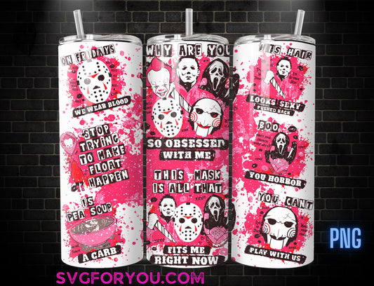 Pink Horror Why you so obsessed with me 20 oz Skinny Tumbler , Movies Character 20oz Tumbler Png, Horror Halloween Straight Tumbler Wrap